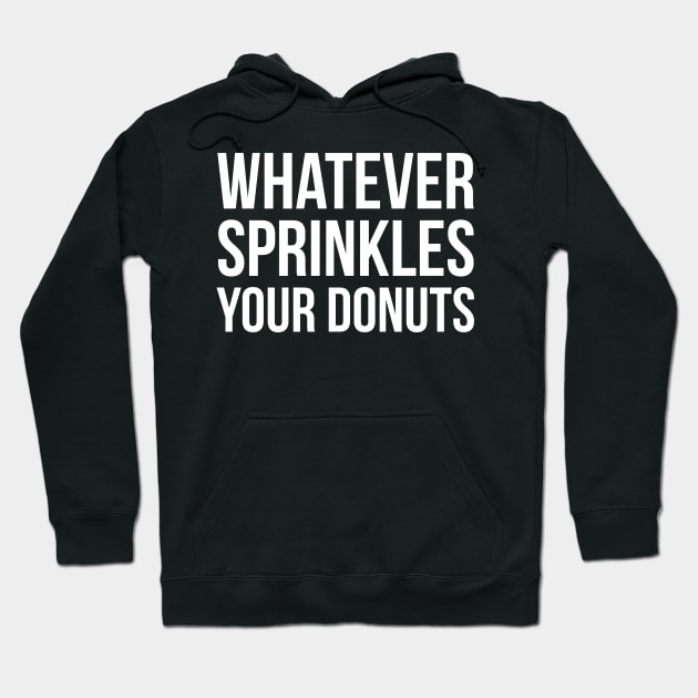 Whatever Sprinkles Your Donuts Hoodie by evokearo